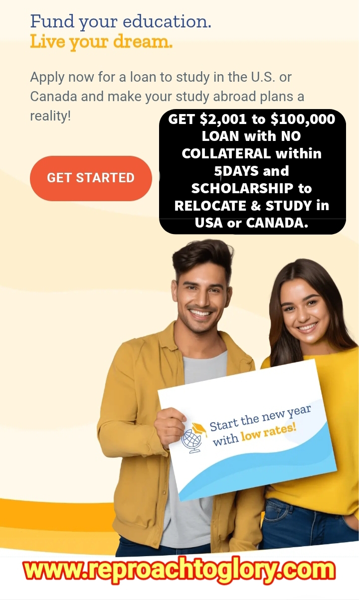 How to GET ,001 to 0,000 LOAN with NO COLLATERAL within 5DAYS and SCHOLARSHIP to RELOCATE & STUDY in USA or CANADA.